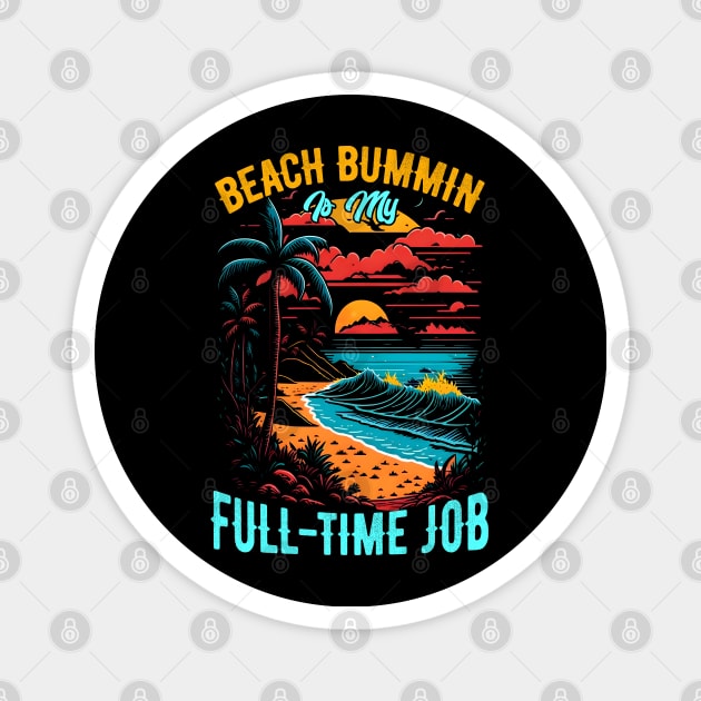 Beach bummin' is my full-time job | Summer Beach lover Funny Magnet by T-shirt US